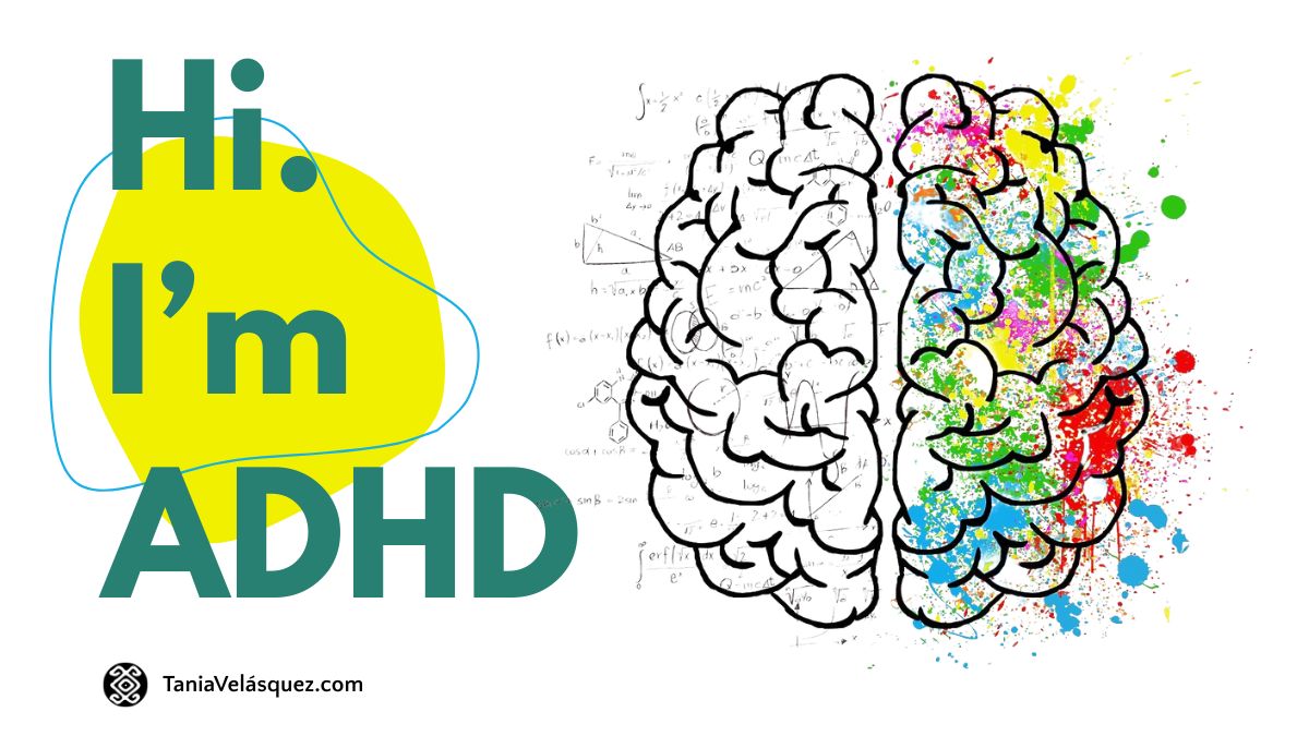 Illustration of a brain with colorful splashes and the text 'Hi. I'm ADHD' highlighting a personal ADHD introduction, and personal story, by Tania Velásquez.
